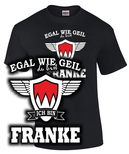Egal wie Geil, ich bin Franke - Unisex T