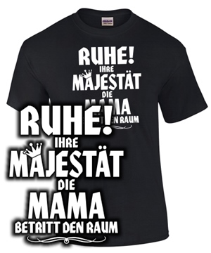 RUHE! Ihr Majest�t die MAMA ist da